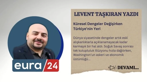 Küresel Dengeler Değişirken Türkiye’nin Yeri