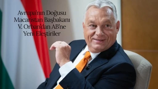 Macaristan Başbakanı Victor Orban’dan AB’ne Yeni Eleştiriler. 
