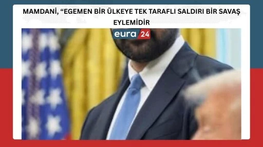 Mamdani, &ldquo;Egemen Bir &Uuml;lkeye Tek Taraflı Saldırı Bir Savaş Eylemidir