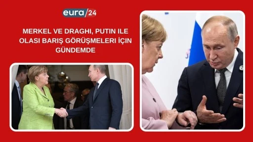 Merkel ve Draghi, Barış İ&ccedil;in Putin İle G&ouml;r&uuml;şecek!
