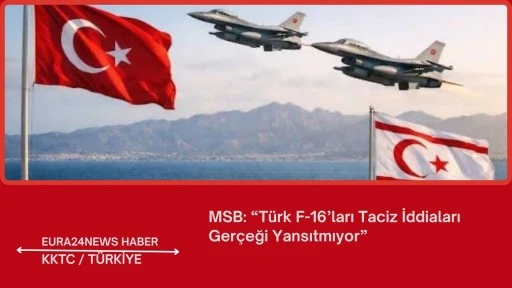 MSB: &ldquo;T&uuml;rk F-16&rsquo;ları Taciz İddiaları Ger&ccedil;eği Yansıtmıyor&rdquo;