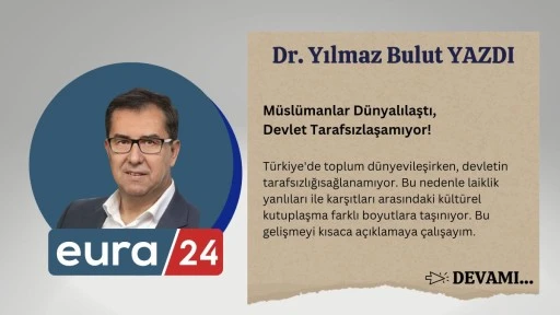 M&uuml;sl&uuml;manlar D&uuml;nyalılaştı, Devlet Tarafsızlaşamıyor!