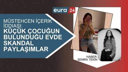 Müstehcen İçerik İddiası: Küçük Çocuğun Bulunduğu Evde Skandal Paylaşımlar
