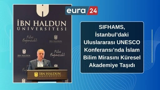 SIFHAMS, İstanbul’daki Uluslararası UNESCO Konferansı’nda İslam Bilim Mirasını Küresel Akademiye Taşıdı