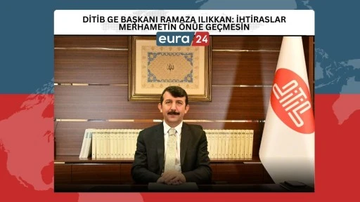 DİTİB Genel Başkanı Ramazan Ilıkkan; İhtiraslar, merhametin &ouml;n&uuml;ne ge&ccedil;mesin