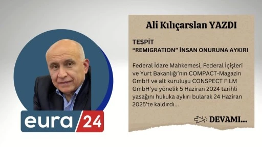 TESPİT “REMIGRATION” İNSAN ONURUNA AYKIRI
