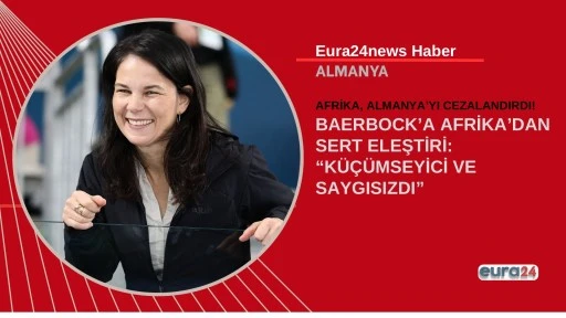 BAERBOCK&rsquo;A AFRİKA&rsquo;DAN SERT ELEŞTİRİ: &ldquo;K&Uuml;&Ccedil;&Uuml;MSEYİCİ VE SAYGISIZDI&rdquo;