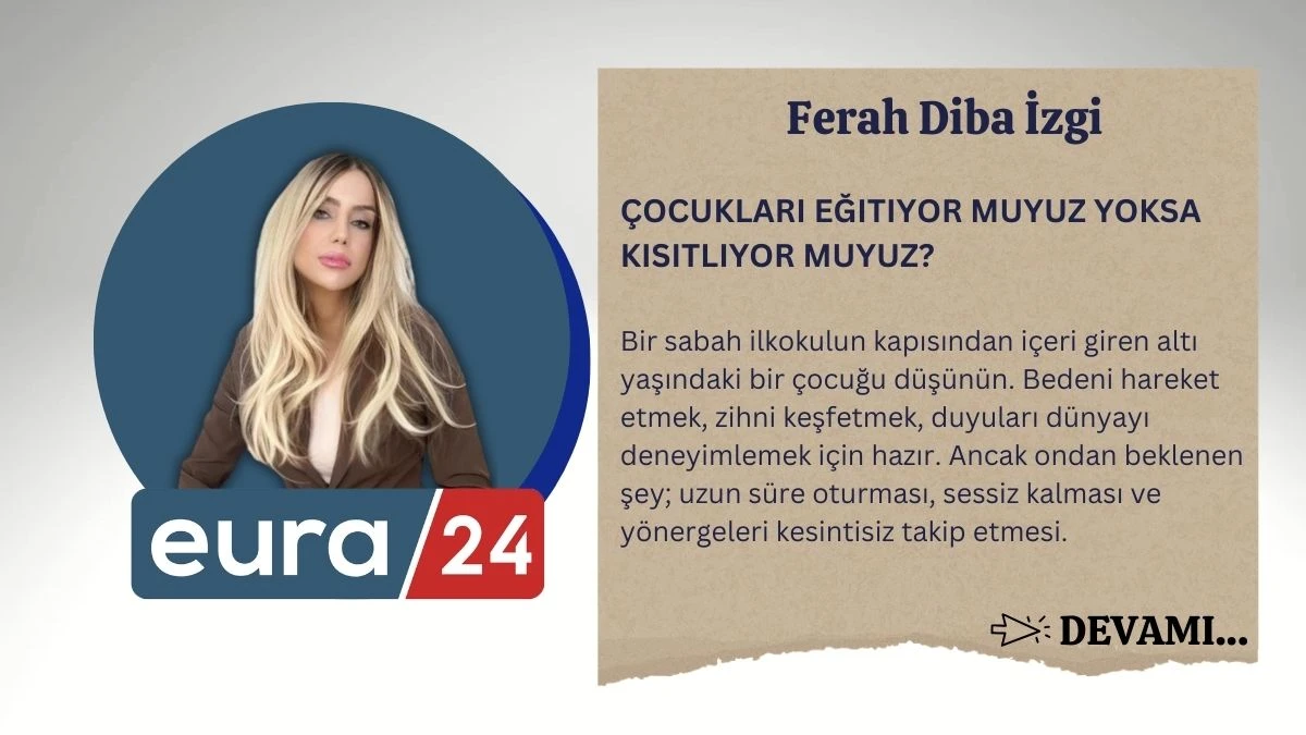 ÇOCUKLARI EĞITIYOR MUYUZ YOKSA KISITLIYOR MUYUZ?