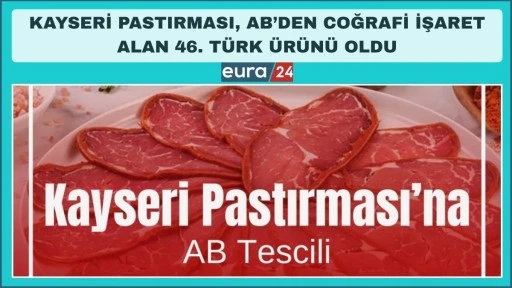 KAYSERİ&rsquo;NİN ASIRLIK LEZZETİ AVRUPA&rsquo;DA TESCİLLENDİ