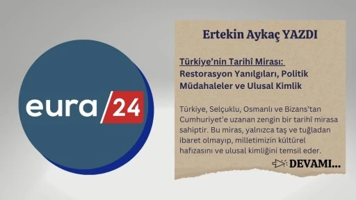 Türkiye’nin Tarihî Mirası: Restorasyon Yanılgıları, Politik Müdahaleler ve Ulusal Kimlik