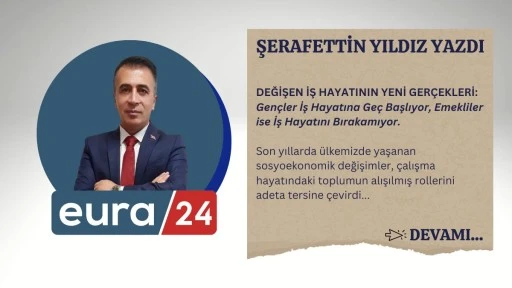 DEĞİŞEN İŞ HAYATININ YENİ GERÇEKLERİ: