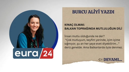 KINAÇ OLMAK: BALKAN TOPRAĞINDA MUTLULUĞUN DİLİ