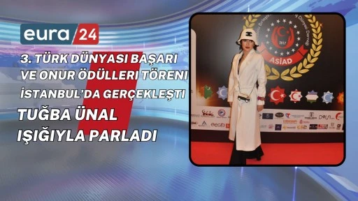 3. Türk Dünyası Başarı ve Onur Ödülleri Töreni İstanbul’da Gerçekleşti. Tuğba Ünal Işığıyla Parladı. 