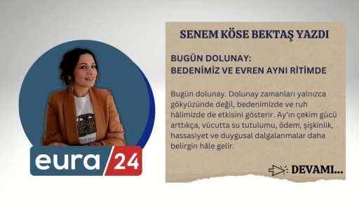 BUG&Uuml;N DOLUNAY: BEDENİMİZ VE EVREN AYNI RİTİMDE