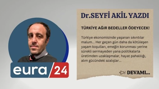 TÜRKİYE AĞIR BEDELLER ÖDEYECEK!