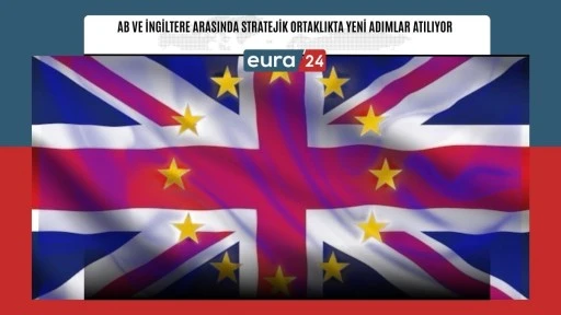 AB VE İNGİLTERE&rsquo;DEN STRATEJİK ORTAKLIKTA YENİ ADIMLAR