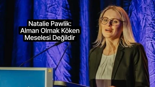 Natalie Pawlik: Alman Kimliği Köken Değil Aidiyettir