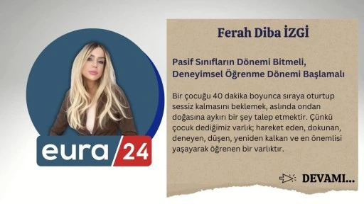 Pasif Sınıfların D&ouml;nemi Bitmeli, Deneyimsel &Ouml;ğrenme D&ouml;nemi Başlamalı