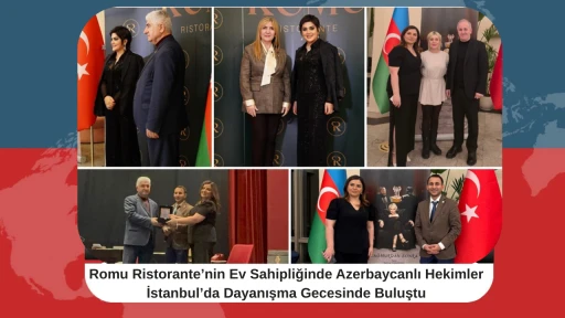 Romu Ristorante&rsquo;nin Ev Sahipliğinde Azerbaycanlı Hekimler İstanbul&rsquo;da Dayanışma Gecesinde Buluştu