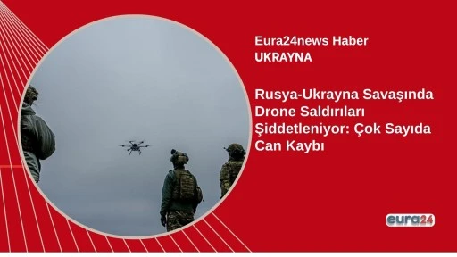 Rusya-Ukrayna Savaşında Drone Saldırıları Şiddetleniyor: &Ccedil;ok Sayıda Can Kaybı