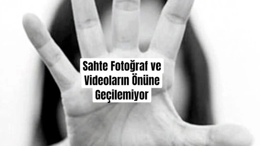 Teknolojinin Sahte İçeriklerle İmtihanı