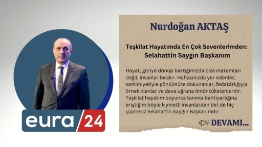 Teşkilat Hayatımda En &Ccedil;ok Sevenlerimden: Selahattin Saygın Başkanım