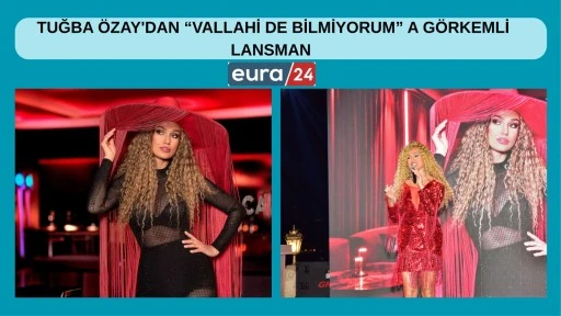 TUĞBA ÖZAY'DAN “VALLAHİ DE BİLMİYORUM” A GÖRKEMLİ LANSMAN