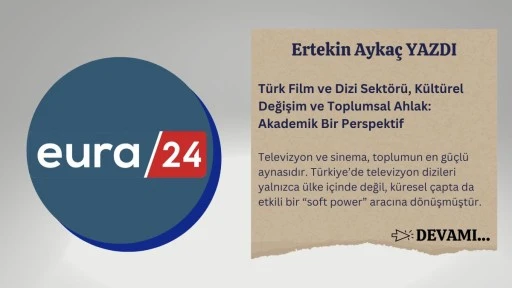 Türk Film ve Dizi Sektörü, Kültürel Değişim ve Toplumsal Ahlak: Akademik Bir Perspektif