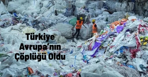 Türkiye AB’ye Giremedi Ama, AB Çöpleriyle Türkiye’ye Girdi!