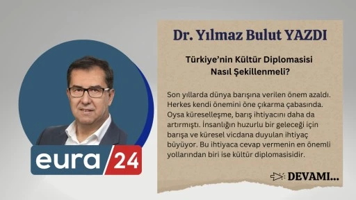 T&uuml;rkiye&rsquo;nin K&uuml;lt&uuml;r Diplomasisi Nasıl Şekillenmeli?
