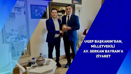 UGEP Başkanı Bilgehan Aktaş’tan TBMM Ziyareti: Serkan Bayram ile Anlamlı Buluşma