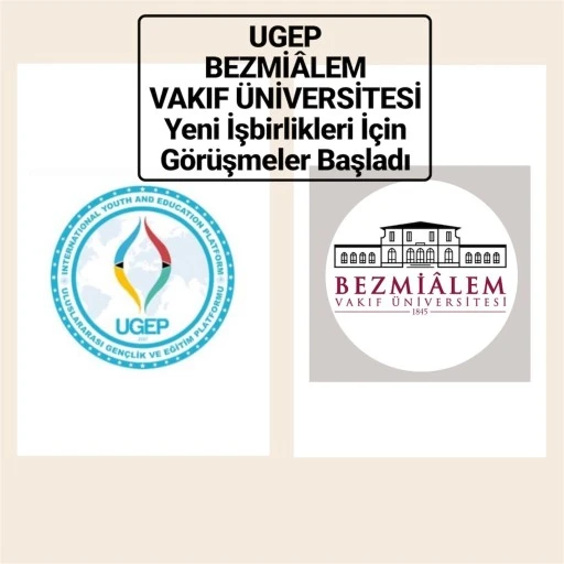 UGEP ve Bezmialem Vakıf Üniversitesi Yeni İşbirlikleri İçin Görüşmelerini Sürdürüyor