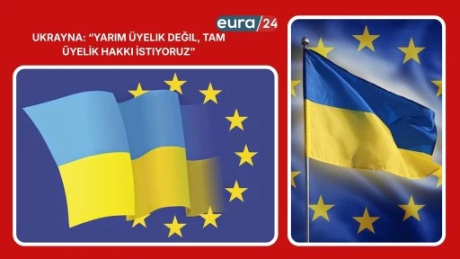 Ukranya: &ldquo;Yarım &Uuml;yelik Değil, Tam Hak İstiyoruz&rdquo;