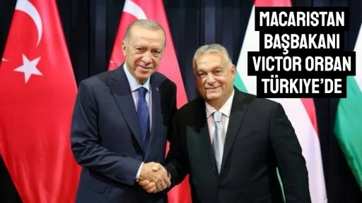 Victor Orban’ın Kritik Türkiye Ziyareti