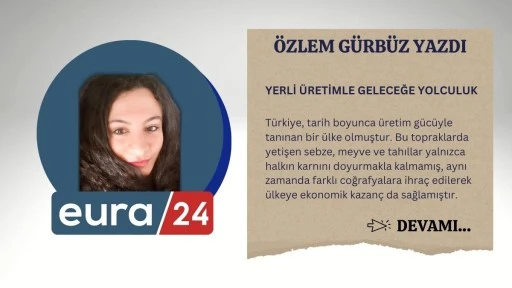 YERLİ ÜRETİMLE GELECEĞE YOLCULUK
