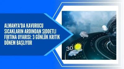 Almanya'da Kavurucu Sıcakların Ardından Şiddetli Fırtına Uyarısı: 3 Günlük Kritik Dönem Başlıyor